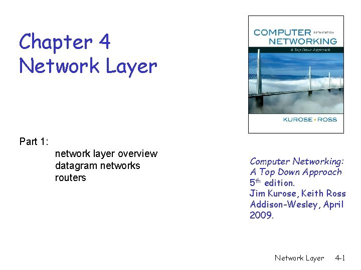 Chapter 4 Network Layer Part 1: network layer overview datagram networks routers Computer Networking: