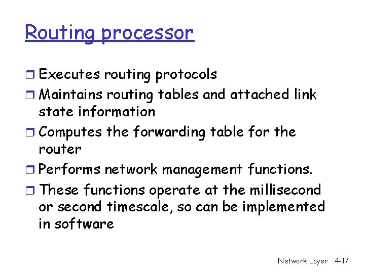 Routing processor r Executes routing protocols r Maintains routing tables and attached link state