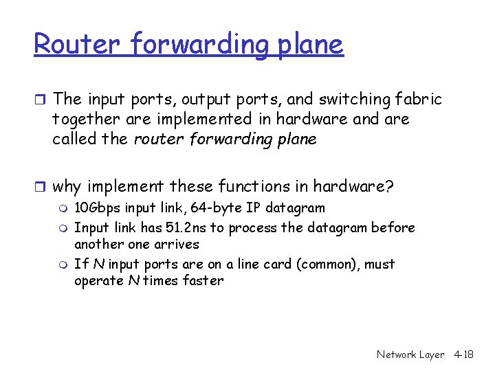 Router forwarding plane r The input ports, output ports, and switching fabric together are