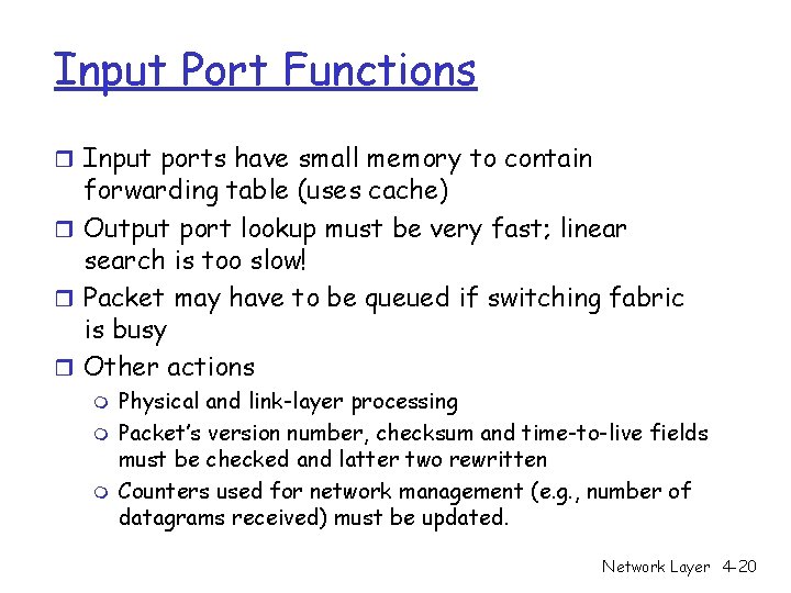 Input Port Functions r Input ports have small memory to contain forwarding table (uses