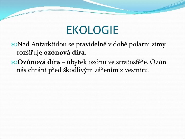 EKOLOGIE Nad Antarktidou se pravidelně v době polární zimy rozšiřuje ozónová díra. Ozónová díra