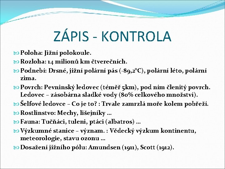 ZÁPIS - KONTROLA Poloha: Jižní polokoule. Rozloha: 14 milionů km čtverečních. Podnebí: Drsné, jižní