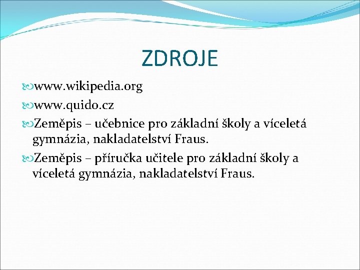 ZDROJE www. wikipedia. org www. quido. cz Zeměpis – učebnice pro základní školy a