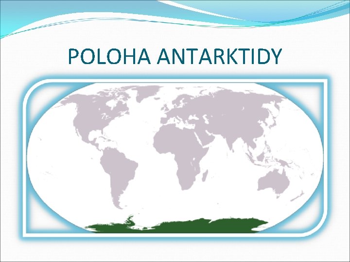 POLOHA ANTARKTIDY 