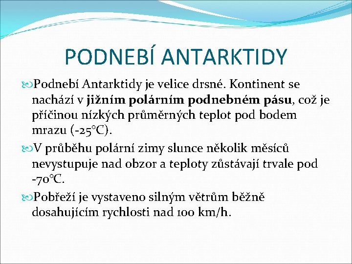 PODNEBÍ ANTARKTIDY Podnebí Antarktidy je velice drsné. Kontinent se nachází v jižním polárním podnebném