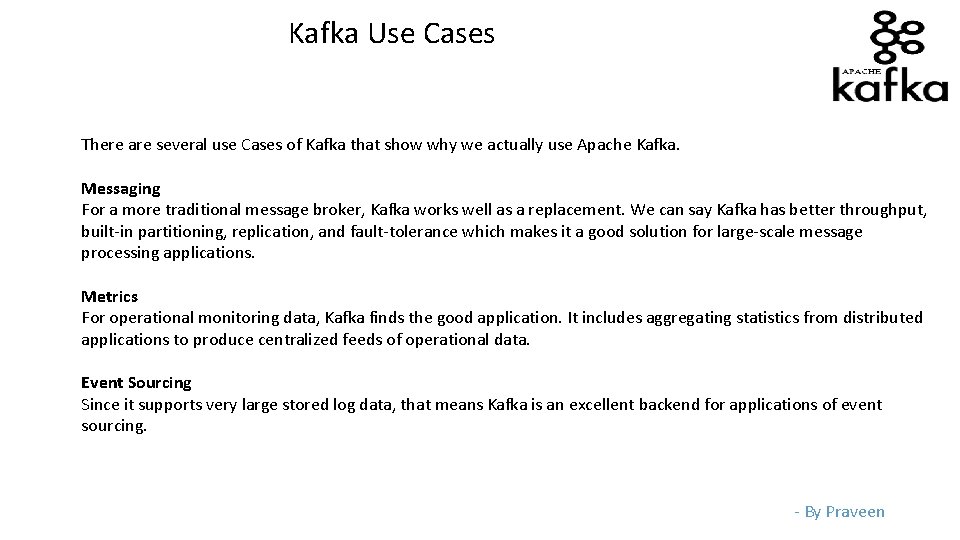 Kafka Use Cases There are several use Cases of Kafka that show why we