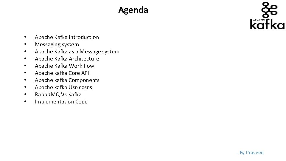 Agenda • • • Apache Kafka introduction Messaging system Apache Kafka as a Message