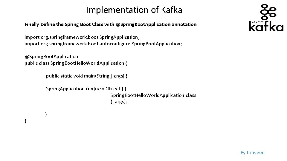 Implementation of Kafka Finally Define the Spring Boot Class with @Spring. Boot. Application annotation