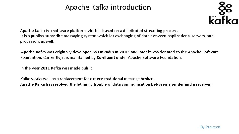 Apache Kafka introduction Apache Kafka is a software platform which is based on a