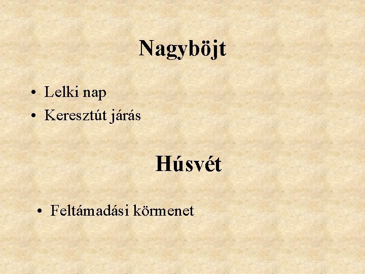 Nagyböjt • Lelki nap • Keresztút járás Húsvét • Feltámadási körmenet Nagyböjt • Lelki nap • Keresztút járás Húsvét • Feltámadási körmenet