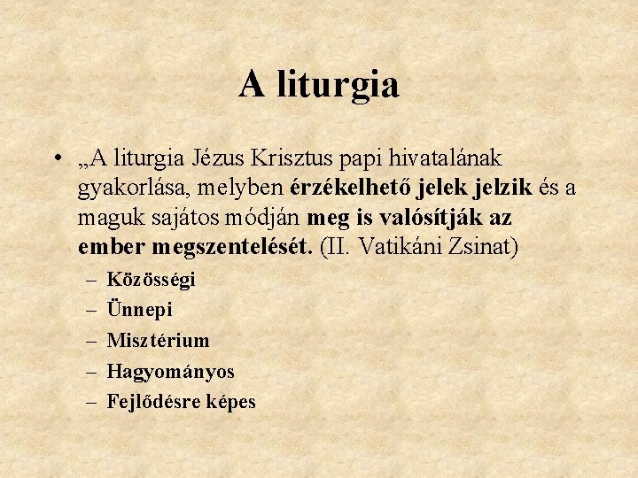 A liturgia • „A liturgia Jézus Krisztus papi hivatalának gyakorlása, melyben érzékelhető jelek jelzik