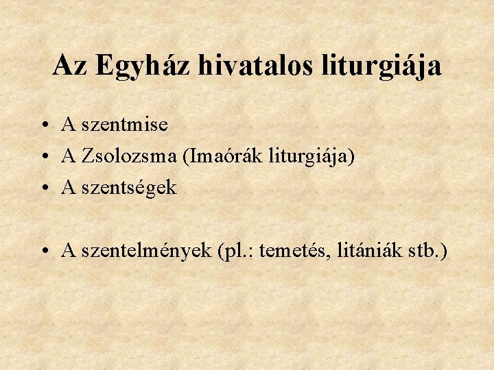 Az Egyház hivatalos liturgiája • A szentmise • A Zsolozsma (Imaórák liturgiája) • A Az Egyház hivatalos liturgiája • A szentmise • A Zsolozsma (Imaórák liturgiája) • A