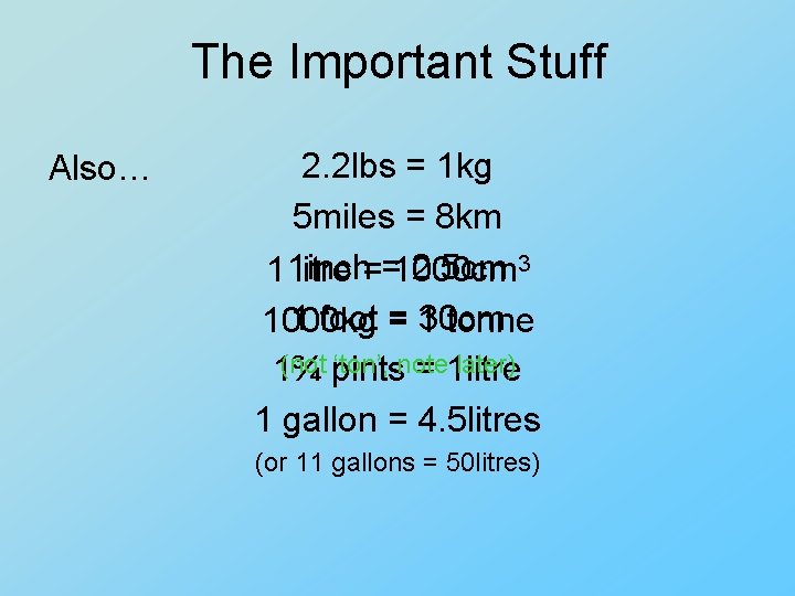 The Important Stuff Also… 2. 2 lbs = 1 kg 5 miles = 8 The Important Stuff Also… 2. 2 lbs = 1 kg 5 miles = 8