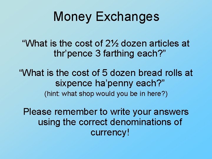 Money Exchanges “What is the cost of 2½ dozen articles at thr’pence 3 farthing Money Exchanges “What is the cost of 2½ dozen articles at thr’pence 3 farthing