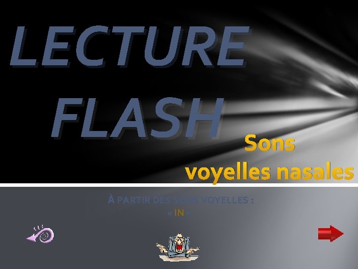 LECTURE FLASH Sons voyelles nasales À PARTIR DES SONS VOYELLES : « IN »