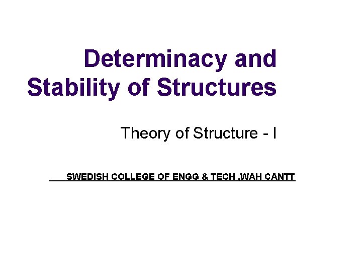 Determinacy and Stability of Structures Theory of Structure - I SWEDISH COLLEGE OF ENGG