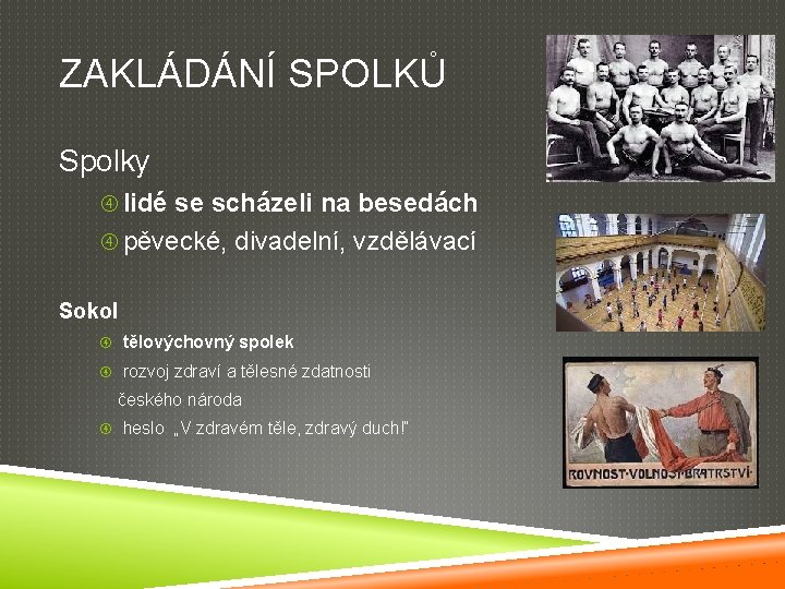 ZAKLÁDÁNÍ SPOLKŮ Spolky lidé se scházeli na besedách pěvecké, divadelní, vzdělávací Sokol tělovýchovný spolek