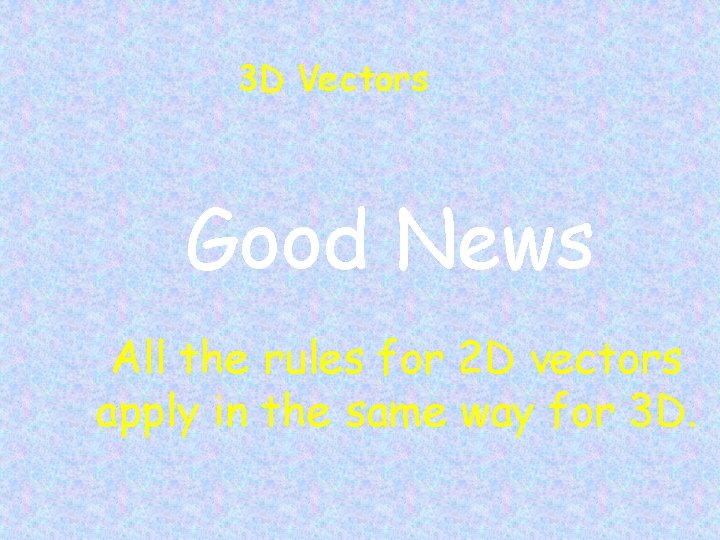 3 D Vectors Good News All the rules for 2 D vectors apply in