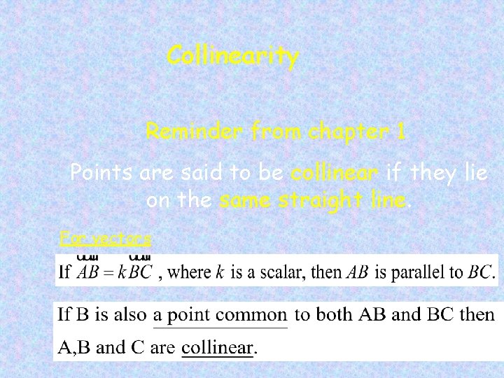 Collinearity Reminder from chapter 1 Points are said to be collinear if they lie
