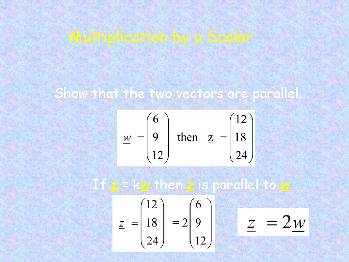 Multiplication by a Scalar Show that the two vectors are parallel. If z =
