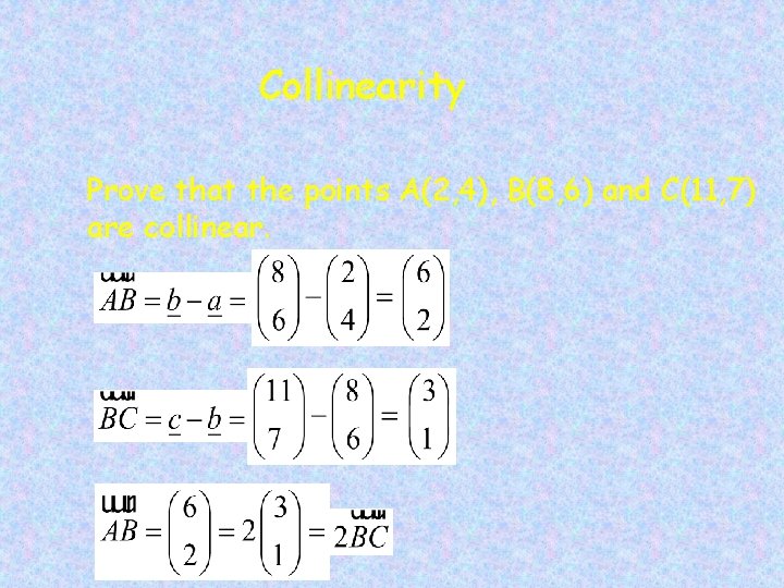 Collinearity Prove that the points A(2, 4), B(8, 6) and C(11, 7) are collinear.