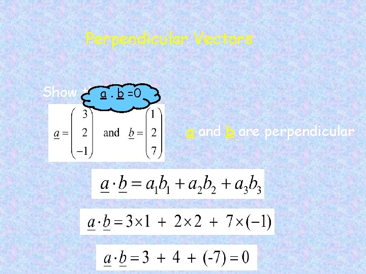 Perpendicular Vectors Show that a. for b =0 a and b are perpendicular 