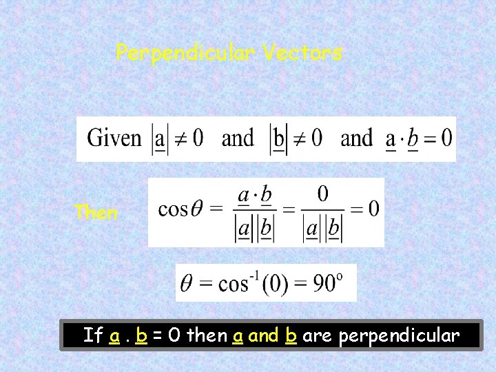 Perpendicular Vectors Then If a. b = 0 then a and b are perpendicular