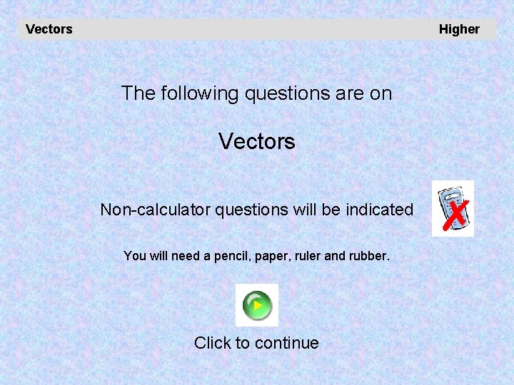 Vectors Higher The following questions are on Vectors Non-calculator questions will be indicated You