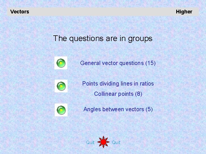 Vectors Higher The questions are in groups General vector questions (15) Points dividing lines