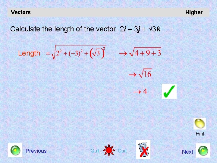 Vectors Higher Calculate the length of the vector 2 i – 3 j +
