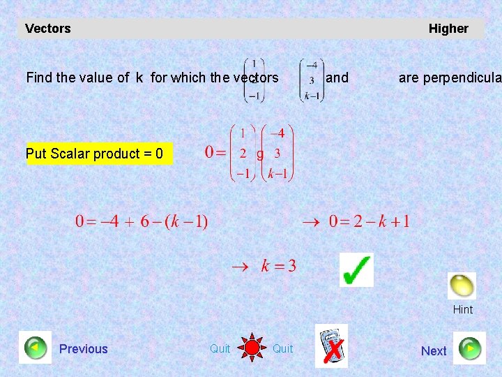 Vectors Higher Find the value of k for which the vectors and are perpendicula