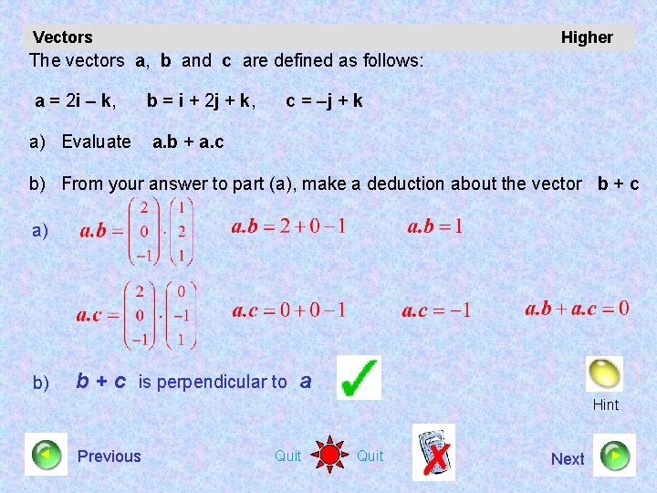 Vectors Higher The vectors a, b and c are defined as follows: a =