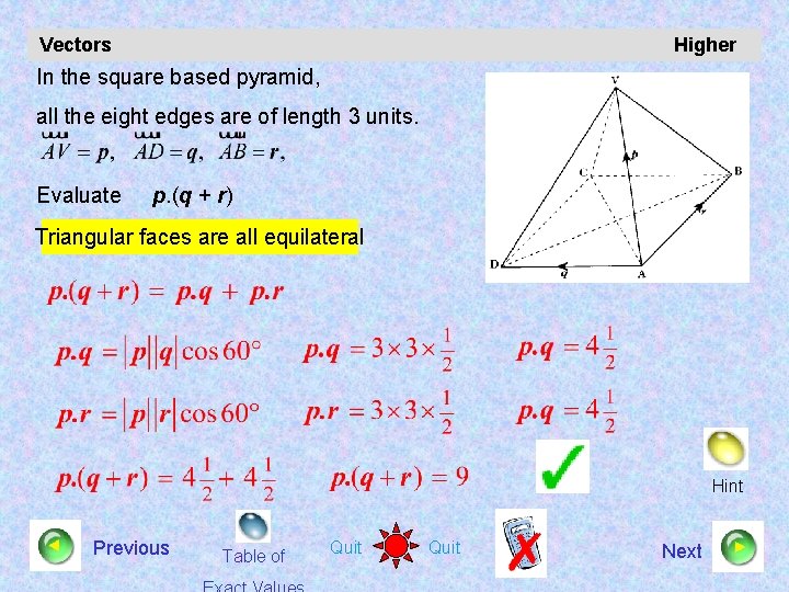 Vectors Higher In the square based pyramid, all the eight edges are of length