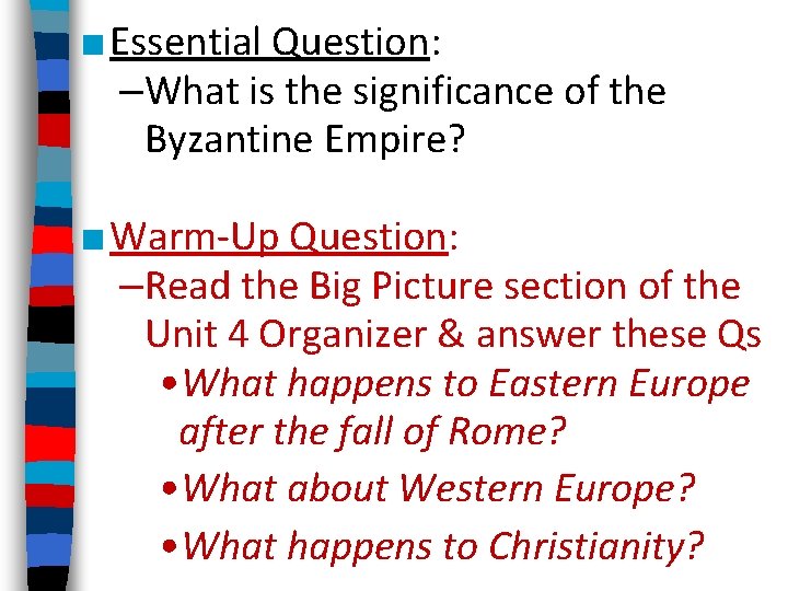 ■ Essential Question: –What is the significance of the Byzantine Empire? ■ Warm-Up Question: ■ Essential Question: –What is the significance of the Byzantine Empire? ■ Warm-Up Question: