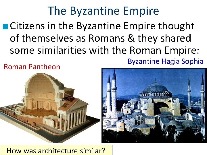 The Byzantine Empire ■ Citizens in the Byzantine Empire thought of themselves as Romans The Byzantine Empire ■ Citizens in the Byzantine Empire thought of themselves as Romans