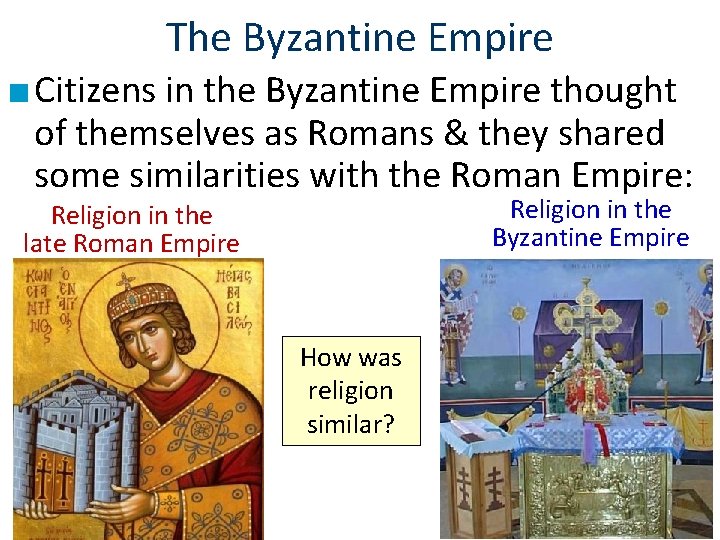 The Byzantine Empire ■ Citizens in the Byzantine Empire thought of themselves as Romans The Byzantine Empire ■ Citizens in the Byzantine Empire thought of themselves as Romans