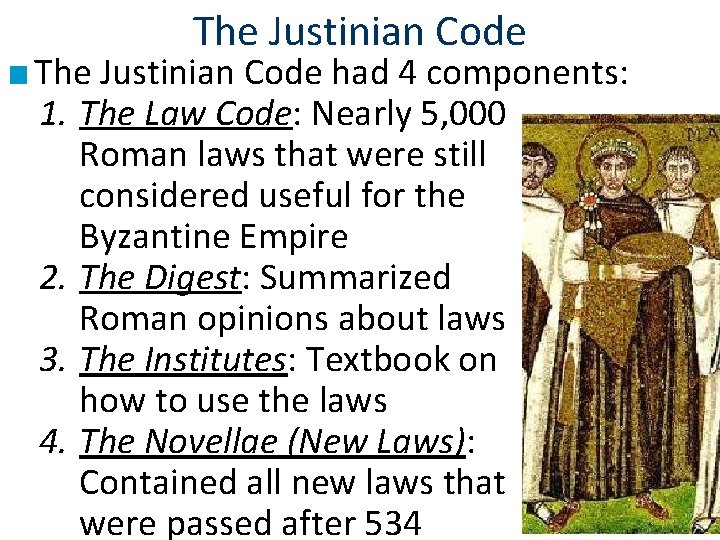The Justinian Code ■ The Justinian Code had 4 components: 1. The Law Code: The Justinian Code ■ The Justinian Code had 4 components: 1. The Law Code: