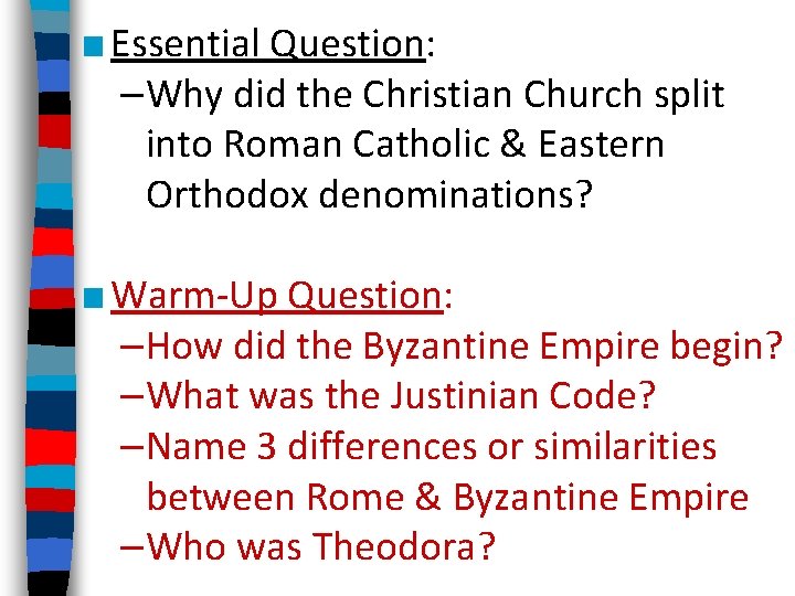 ■ Essential Question: –Why did the Christian Church split into Roman Catholic & Eastern ■ Essential Question: –Why did the Christian Church split into Roman Catholic & Eastern