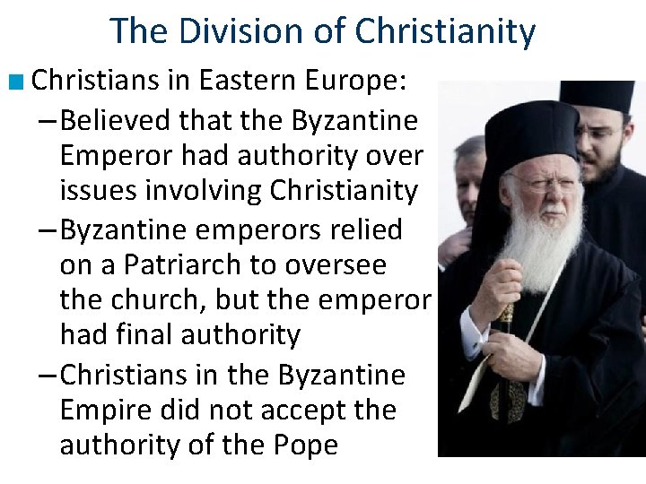The Division of Christianity ■ Christians in Eastern Europe: – Believed that the Byzantine The Division of Christianity ■ Christians in Eastern Europe: – Believed that the Byzantine