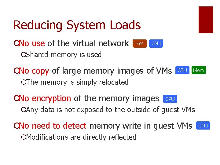 Reducing System Loads ¡No use of the virtual network Net CPU ¡Shared memory is
