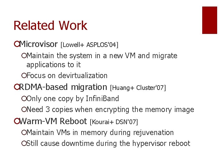 Related Work ¡Microvisor [Lowell+ ASPLOS'04] ¡Maintain the system in a new VM and migrate
