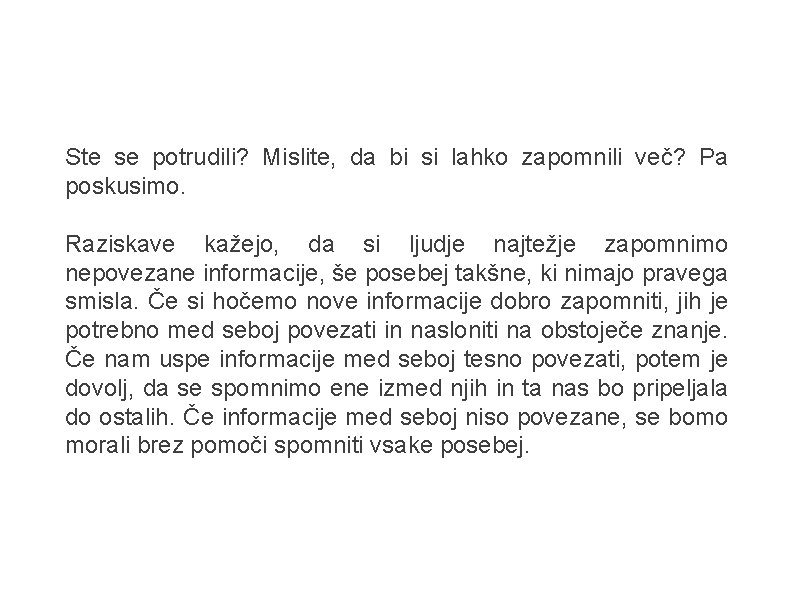 Ste se potrudili? Mislite, da bi si lahko zapomnili več? Pa poskusimo. Raziskave kažejo,