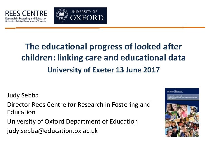The educational progress of looked after children: linking care and educational data University of