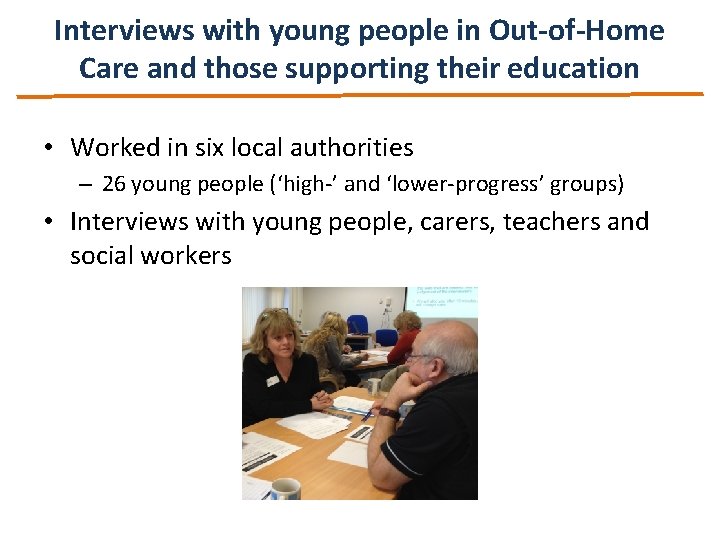 Interviews with young people in Out-of-Home Care and those supporting their education • Worked