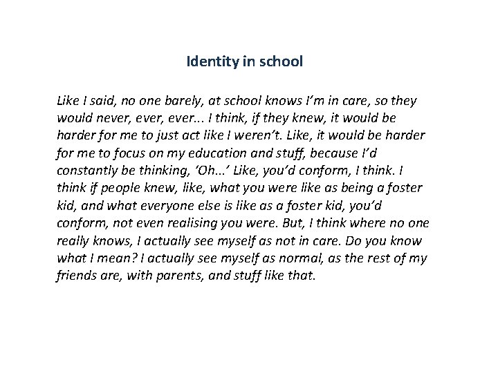 Identity in school Like I said, no one barely, at school knows I’m in