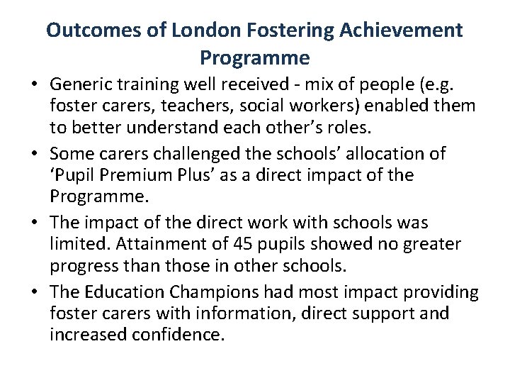 Outcomes of London Fostering Achievement Programme • Generic training well received - mix of