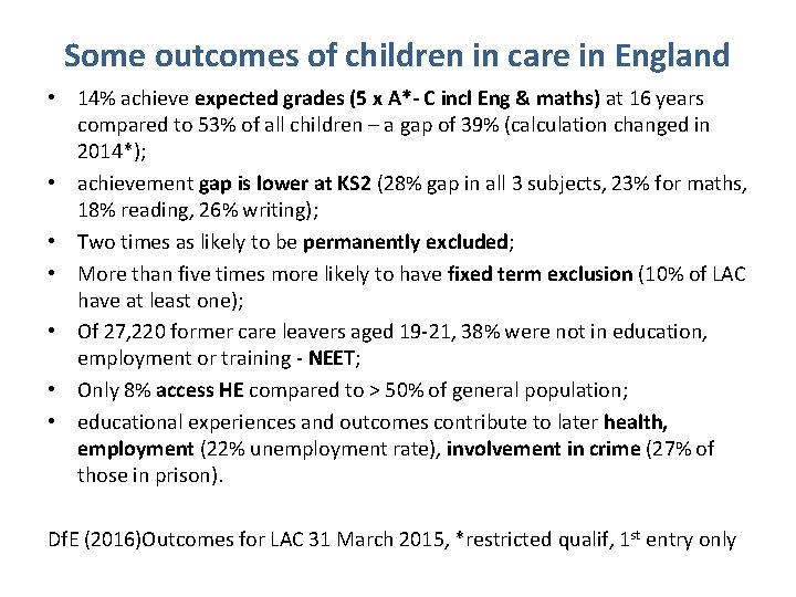 Some outcomes of children in care in England • 14% achieve expected grades (5