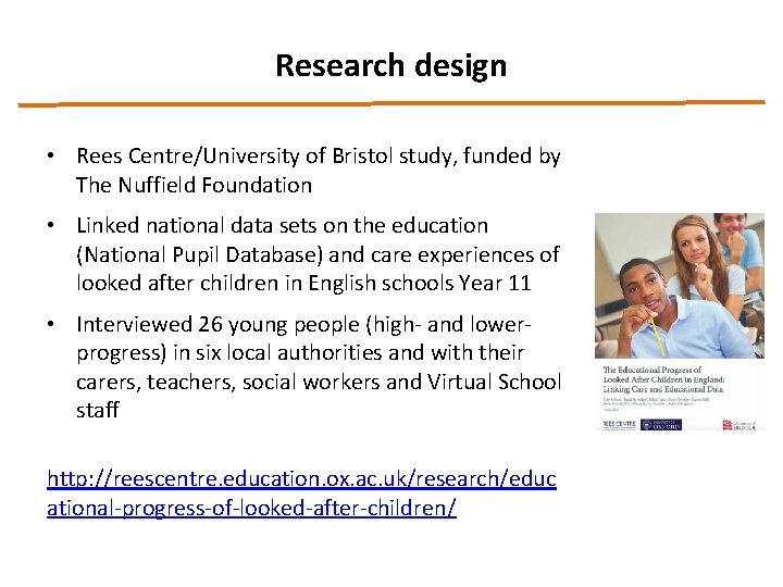 Research design • Rees Centre/University of Bristol study, funded by The Nuffield Foundation •