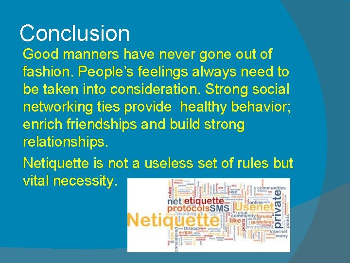 Conclusion Good manners have never gone out of fashion. People’s feelings always need to