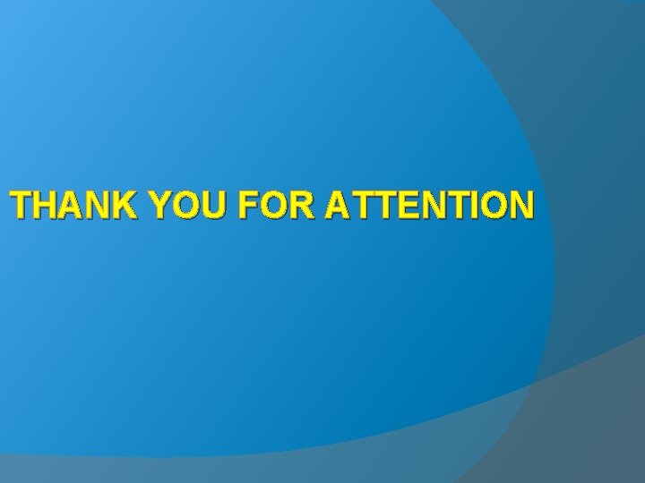 THANK YOU FOR ATTENTION 